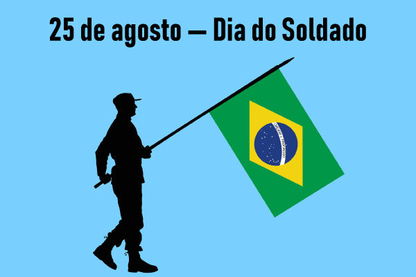 Soldado segurando bandeira do Brasil abaixo do escrito “25 de agosto — Dia do Soldado”.