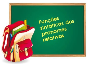 Os pronomes relativos podem adquirir funções sintáticas distintas