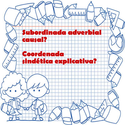 Há diferenças entre a subordinada adverbial causal e a coordenada explicativa