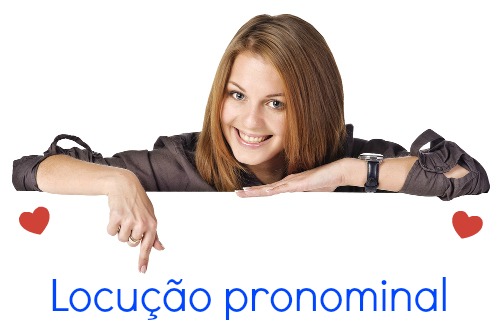 Locução pronominal é um conjunto de duas ou mais palavras que cumprem a função de pronome